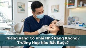 Niềng Răng Có Phải Nhổ Răng Không? Trường Hợp Nào Bắt Buộc?
