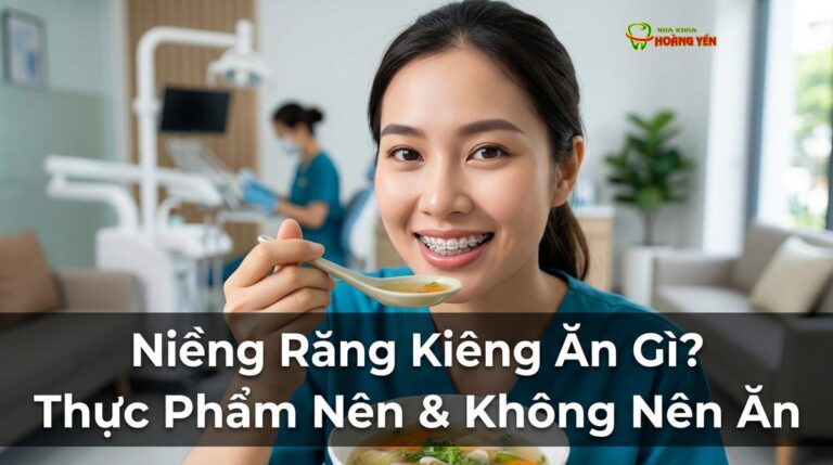 Niềng Răng Kiêng Ăn Gì? Thực Phẩm Nên & Không Nên Ăn Khi Chỉnh Nha