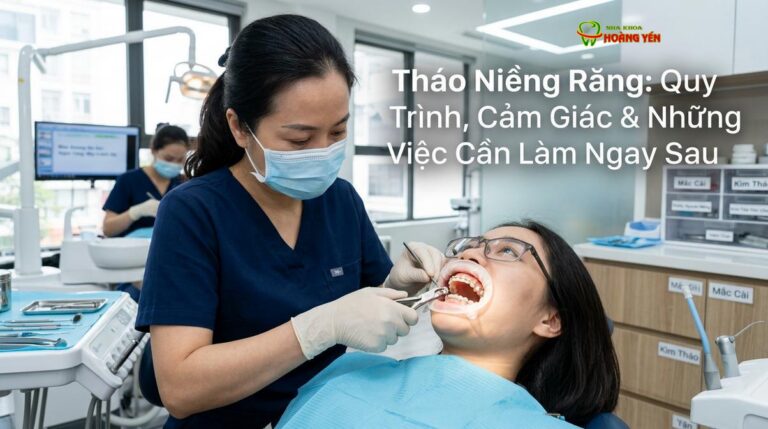 Tháo Niềng Răng: Quy Trình, Cảm Giác & Những Việc Cần Làm Ngay Sau